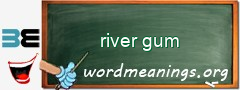 WordMeaning blackboard for river gum